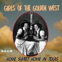 The Girls Of The Golden West - Home Sweet Home In Texas